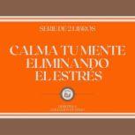 Calma tu Mente Eliminando el Estres ..., LIBROTEKA