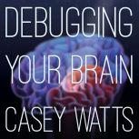 Debugging Your Brain, Casey S. Watts