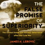 The False Promise of Superiority, James H. Lebovic