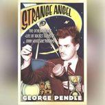Strange Angel The Otherworldly Life of Rocket Scientist John Whiteside Parsons, George Pendle