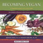 Becoming Vegan Comprehensive Edition: The Complete Reference to Plant-Based Nutrition, RD Davis