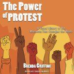 The Power of Protest A Visual History of the Moments That Changed the World, Brenda Griffing