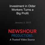 Investment in Older Workers Turns a B..., PBS NewsHour