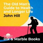 The Old Mans Guide to Health and Lon..., John Hill