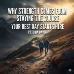 Why Strength Comes From Staying the C..., Victoria David