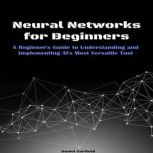 Neural Networks for Beginners, Daniel Garfield