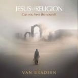 Jesus vs Religion, Van Bradeen