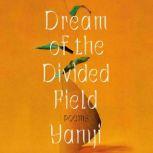 Dream of the Divided Field Poems, Yanyi