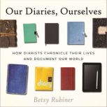 Our Diaries, Ourselves, Betsy Rubiner