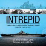 Intrepid The Epic Story of Americas Most Legendary Warship, Bill White and Robert Gandt