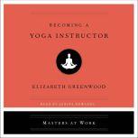 Becoming a Yoga Instructor, Elizabeth Greenwood