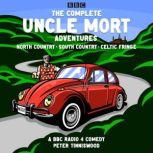 The Complete Uncle Mort Adventures N..., Peter Tinniswood