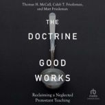 The Doctrine of Good Works, Caleb T. Friedeman