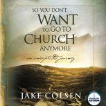 So You Dont Want To Go To Church Any..., Jake Colsen