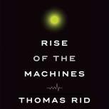 Rise of the Machines A Cybernetic History, Thomas Rid
