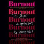 Burnout The Secret to Unlocking the Stress Cycle, Emily Nagoski, PhD