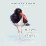 Birds by the Shore Observing the Natural Life of the Atlantic Coast, Jennifer Ackerman