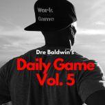 Dre Baldwins Daily Game Vol. 5, Dre Baldwin