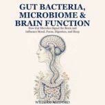 Gut Bacteria, Microbiome and Brain Fu..., William Ashford