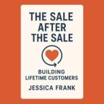 The Sale After the Sale Building Lif..., Jessica Frank