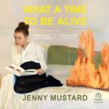 What a Time to Be Alive, Jenny Mustard
