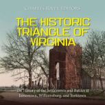 The Historic Triangle of Virginia Th..., Charles River Editors