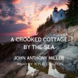 A Crooked Cottage by the Sea, John Anthony Miller