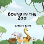 Bound in the Zoo, Gregory Young