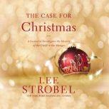 The Case for Christmas A Journalist Investigates the Identity of the Child in the Manger, Lee Strobel