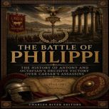 The Battle of Philippi The History o..., Charles River Editors