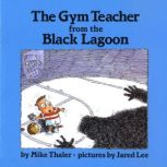 The Gym Teacher from the Black Lagoon..., Mike Thaler