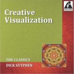 Creative Visualization The Classics, Dick Sutphen