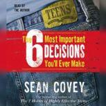 The 6 Most Important Decisions You'll Ever Make A Guide  for Teens, Sean Covey