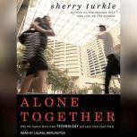Alone Together Why We Expect More from Technology and Less from Each Other, Sherry Turkle