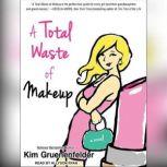 A Total Waste of Makeup, Kim Gruenenfelder