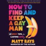 How to Find and Keep a Gay Man, Matt Bays