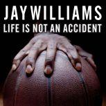 Life Is Not an Accident, Jay Williams