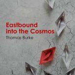 Eastbound into the Cosmos, Thomas Burke