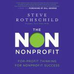 The Non Nonprofit For-Profit Thinking for Nonprofit Success, Bill George