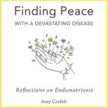 Finding Peace with a Devastating Dise..., Amy Corfeli