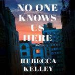 No One Knows Us Here, Rebecca Kelley