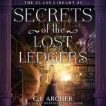 Secrets of the Lost Ledgers, C.J. Archer