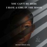 YOU CANT BE HERE, I HAVE A GIRL IN T..., IJEOMA GRACE AGU