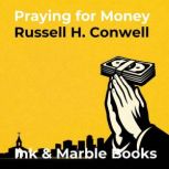 Praying for Money, Russell H. Conwell