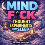 Mind F CK Thought Experiments For Sle..., Explained Before Sleep