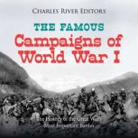 The Famous Campaigns of World War I ..., Charles River Editors