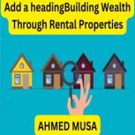 Building Wealth Through Rental Proper..., AHMED MUSA
