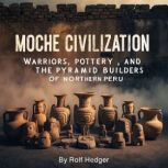 Moche Civilization, Rolf Hedger