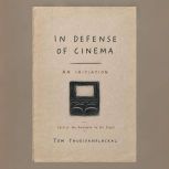 In Defense of Cinema An Initiation, Tom Thudiyanplackal