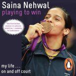 Playing to Win Saina Nehwal, Saina Nehwal
